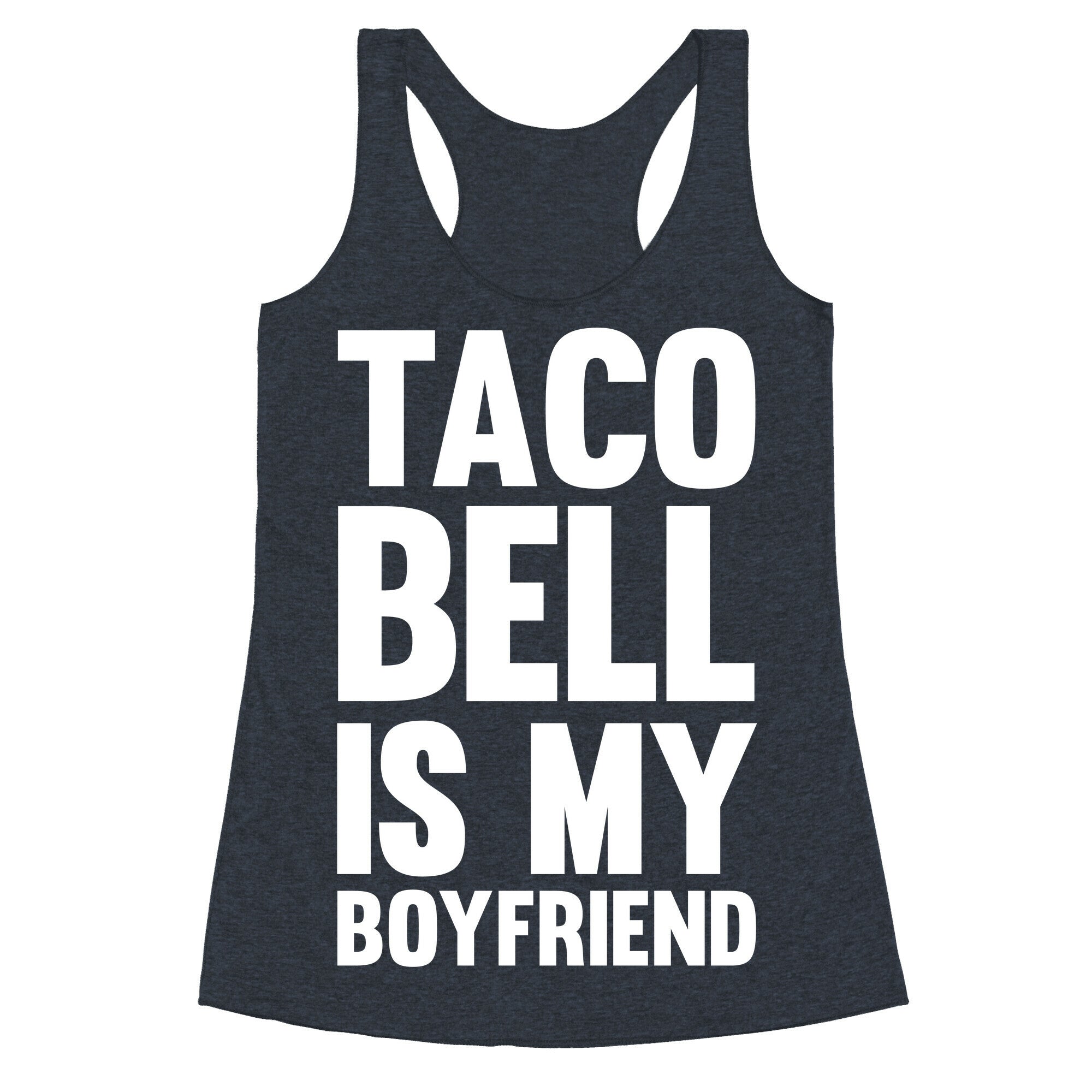 Taco Bell Is My Boyfriend Racerback Tank